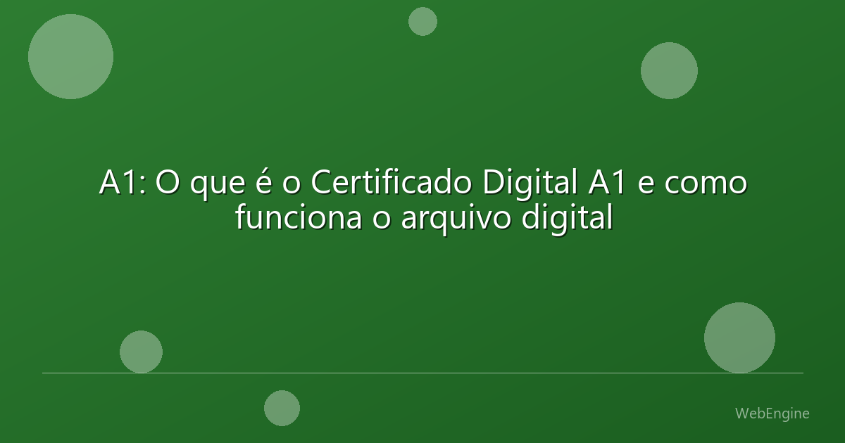 A1: O que é o Certificado Digital A1 e como funciona o arquivo digital