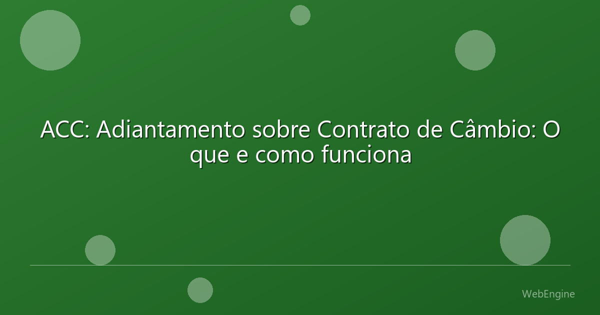 ACC: Adiantamento sobre Contrato de Câmbio: O que e como funciona
