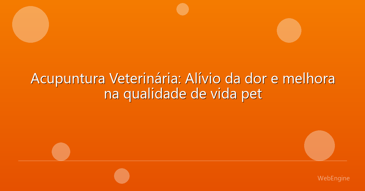Acupuntura Veterinária: Alívio da dor e melhora na qualidade de vida pet