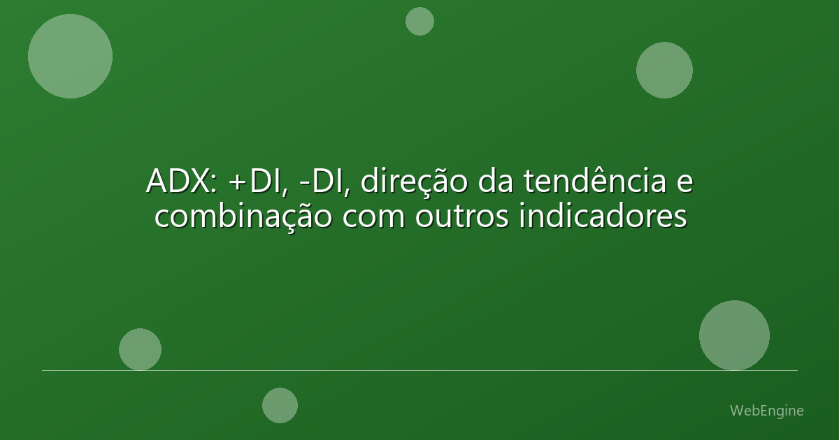 ADX: +DI, -DI, direção da tendência e combinação com outros indicadores