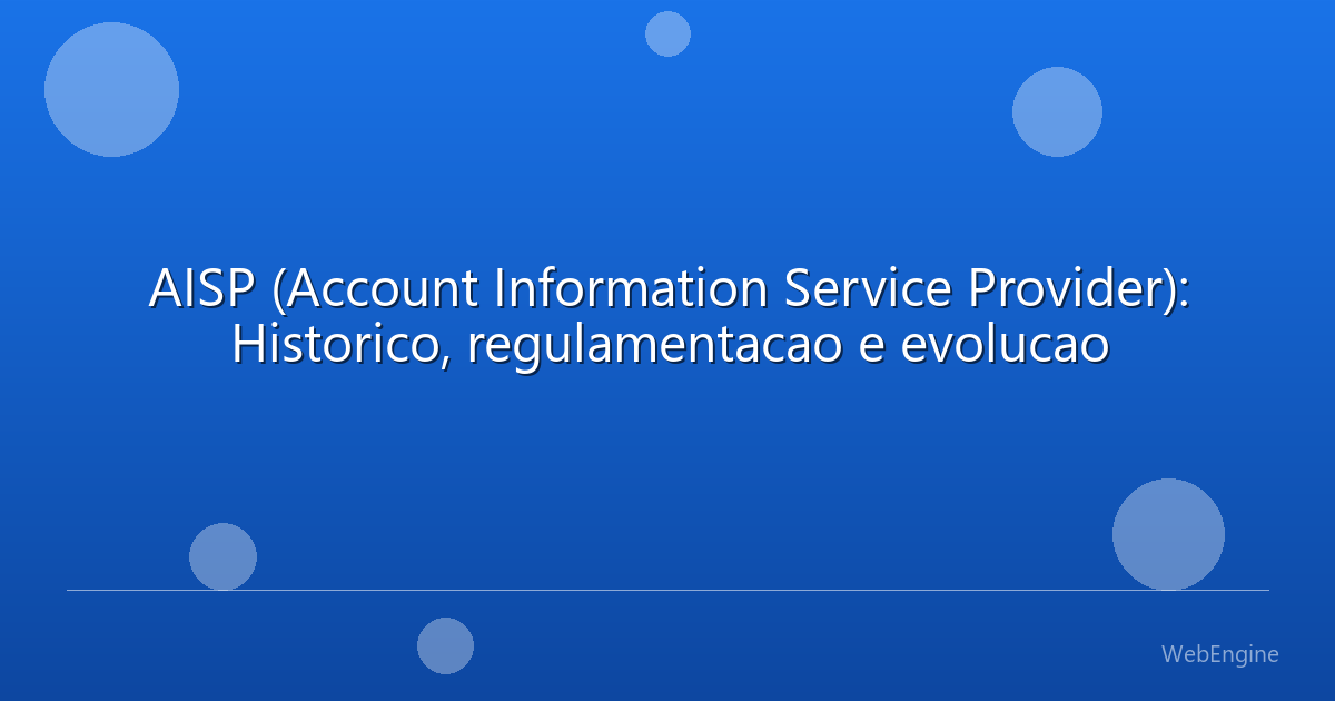 AISP (Account Information Service Provider): Historico, regulamentacao e evolucao
