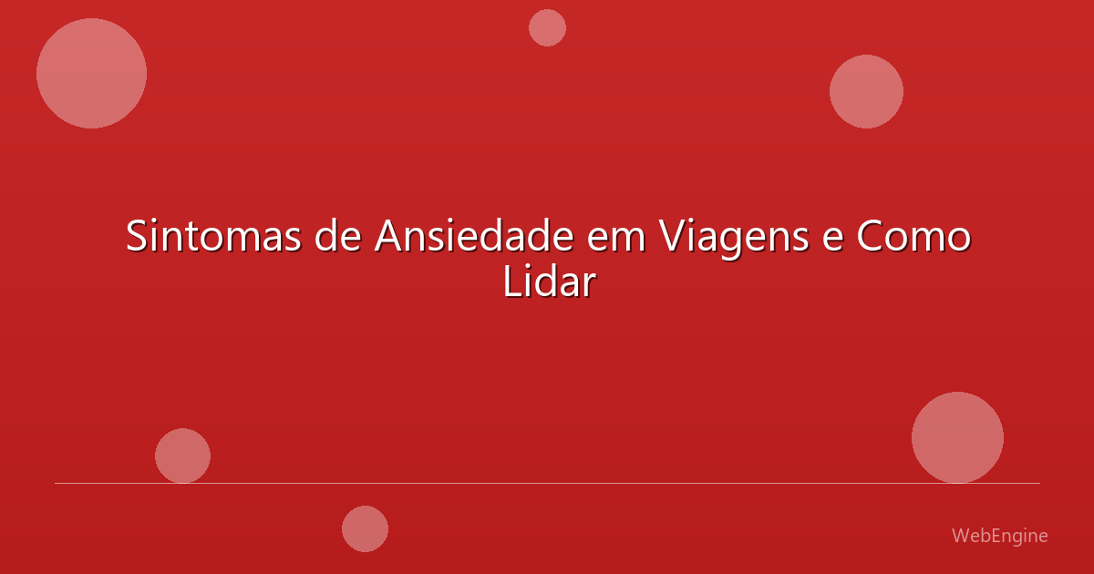 Sintomas de Ansiedade em Viagens e Como Lidar
