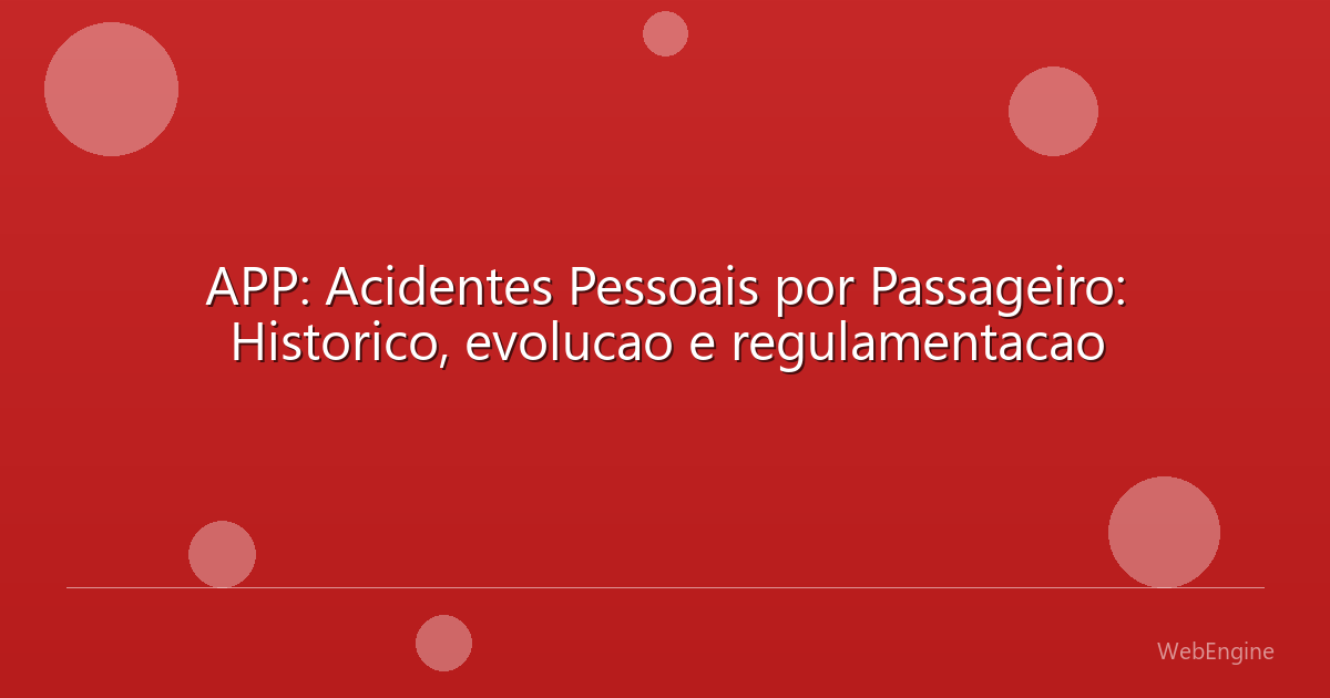 APP: Acidentes Pessoais por Passageiro: Historico, evolucao e regulamentacao