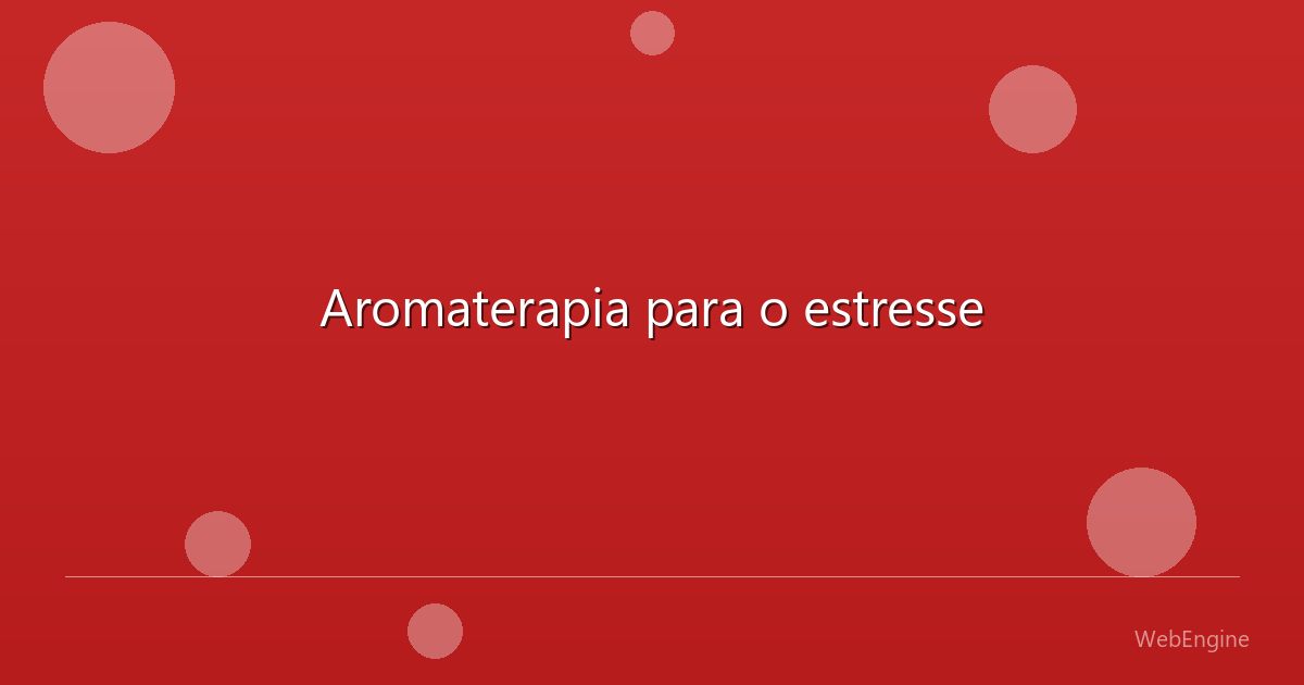 Aromaterapia para o estresse
