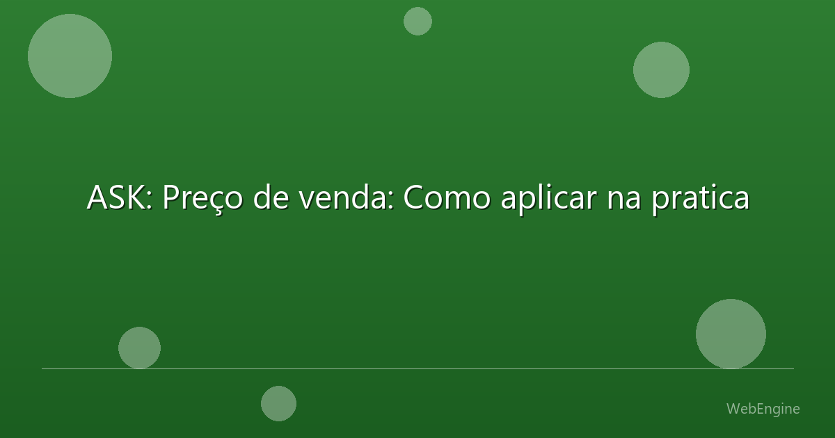 ASK: Preço de venda: Como aplicar na pratica