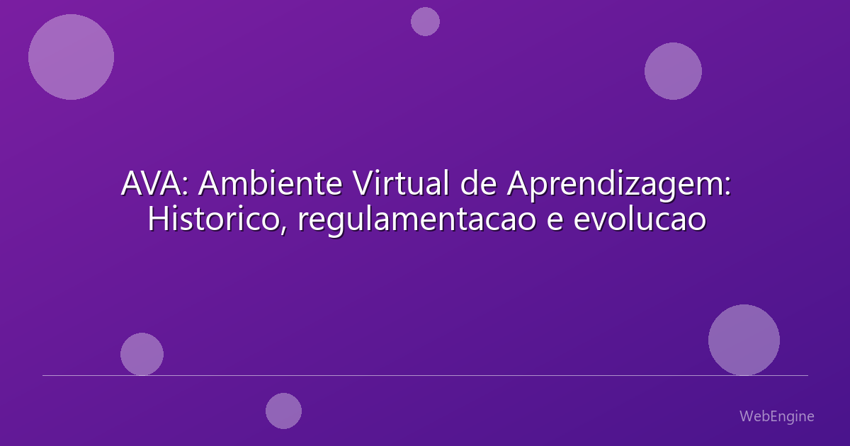 AVA: Ambiente Virtual de Aprendizagem: Historico, regulamentacao e evolucao