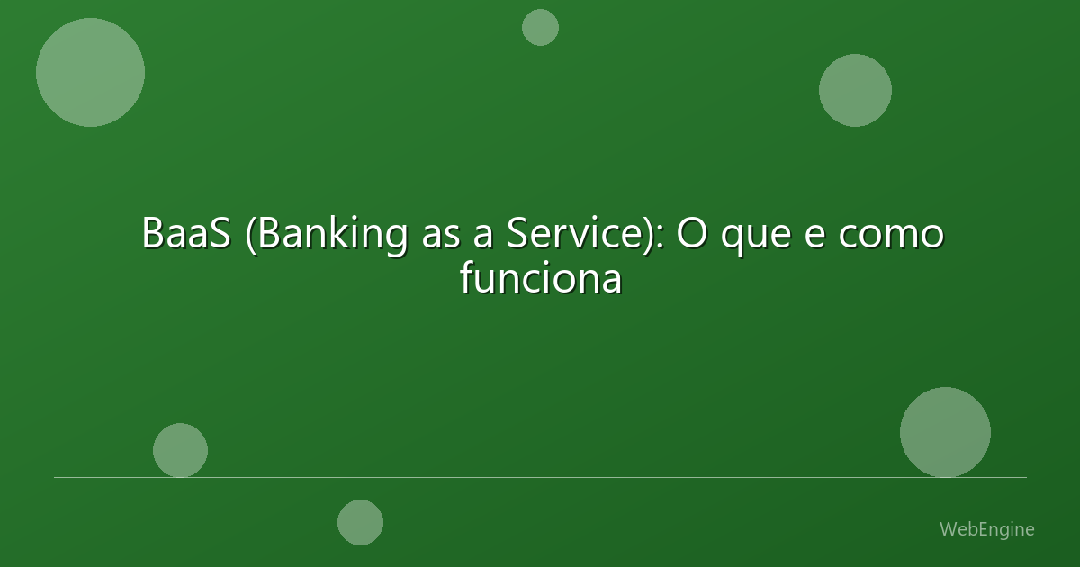 BaaS (Banking as a Service): O que e como funciona