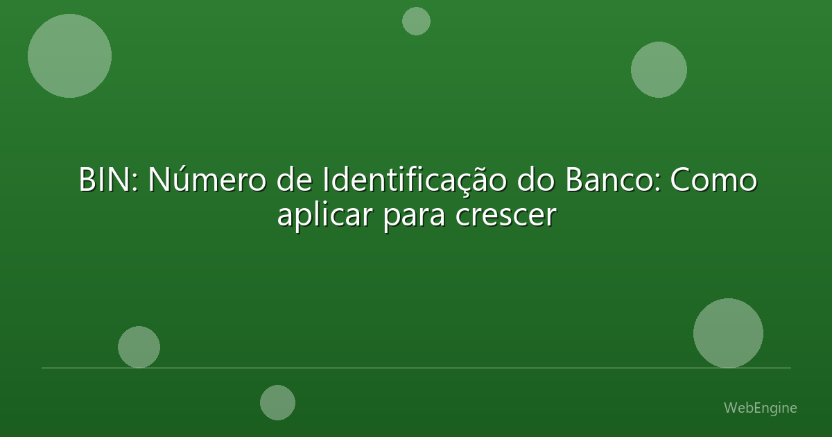 BIN: Número de Identificação do Banco: Como aplicar para crescer