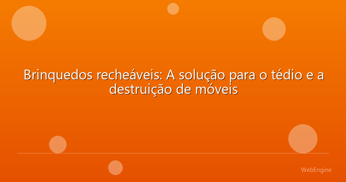 Brinquedos recheáveis: A solução para o tédio e a destruição de móveis