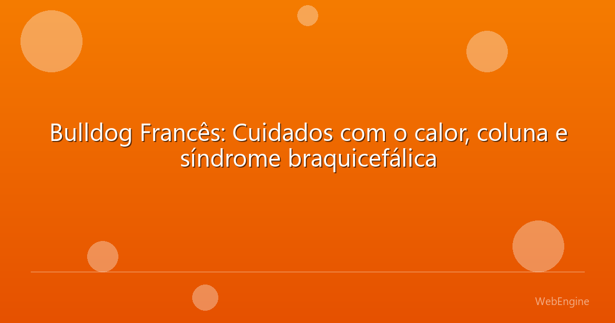 Bulldog Francês: Cuidados com o calor, coluna e síndrome braquicefálica
