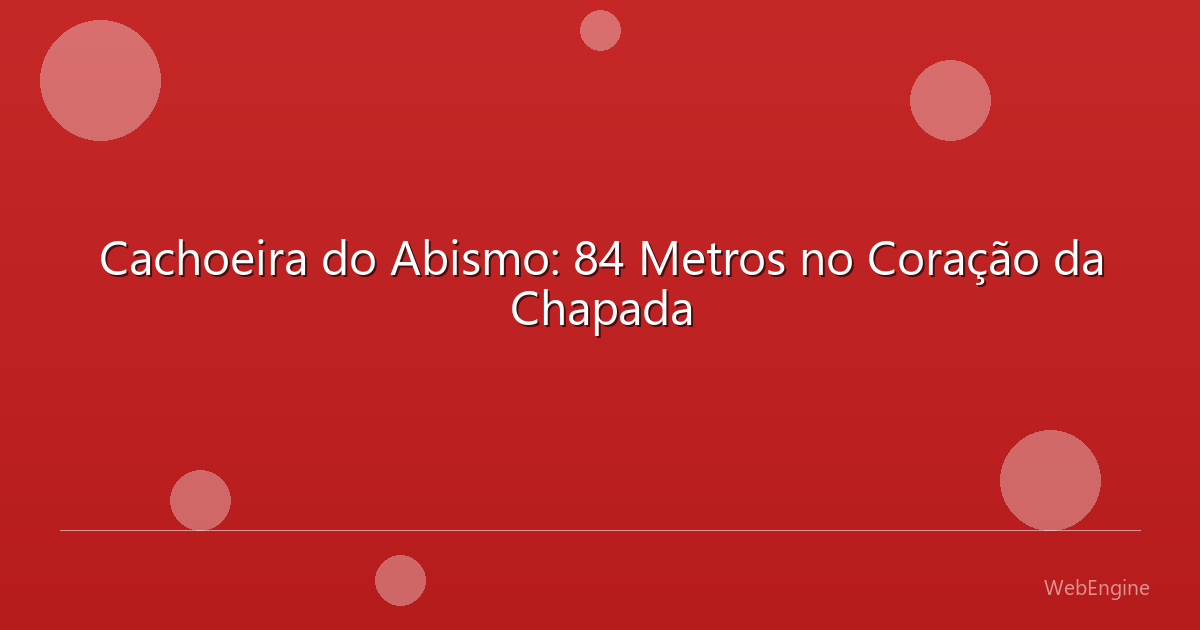 Cachoeira do Abismo: 84 Metros no Coração da Chapada
