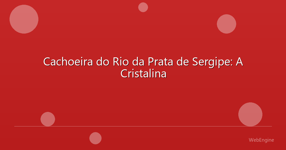 Cachoeira do Rio da Prata de Sergipe: A Cristalina