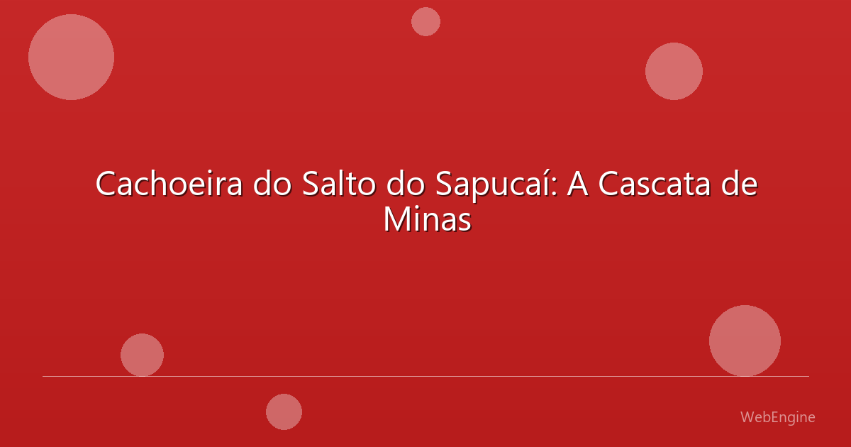 Cachoeira do Salto do Sapucaí: A Cascata de Minas