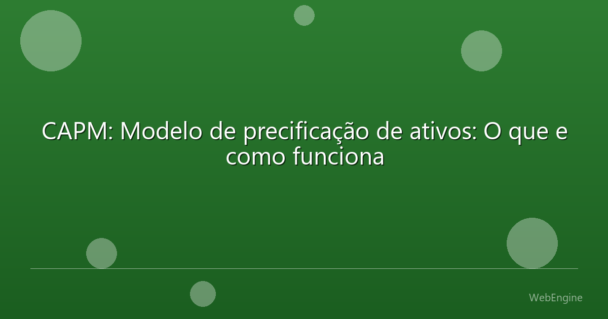 CAPM: Modelo de precificação de ativos: O que e como funciona