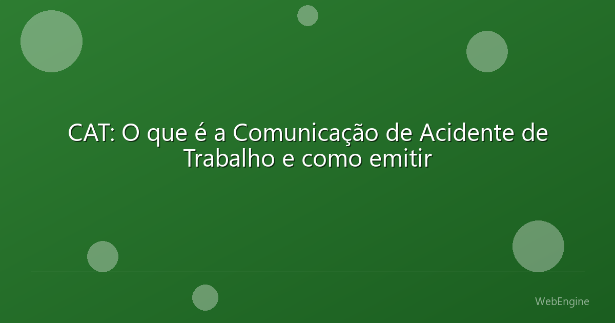CAT: O que é a Comunicação de Acidente de Trabalho e como emitir