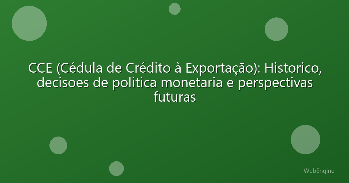 CCE (Cédula de Crédito à Exportação): Historico, decisoes de politica monetaria e perspectivas futuras