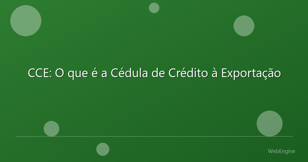 CCE: O que é a Cédula de Crédito à Exportação
