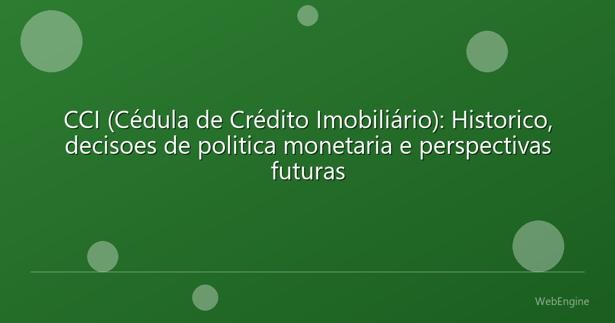 CCI (Cédula de Crédito Imobiliário): Historico, decisoes de politica monetaria e perspectivas futuras