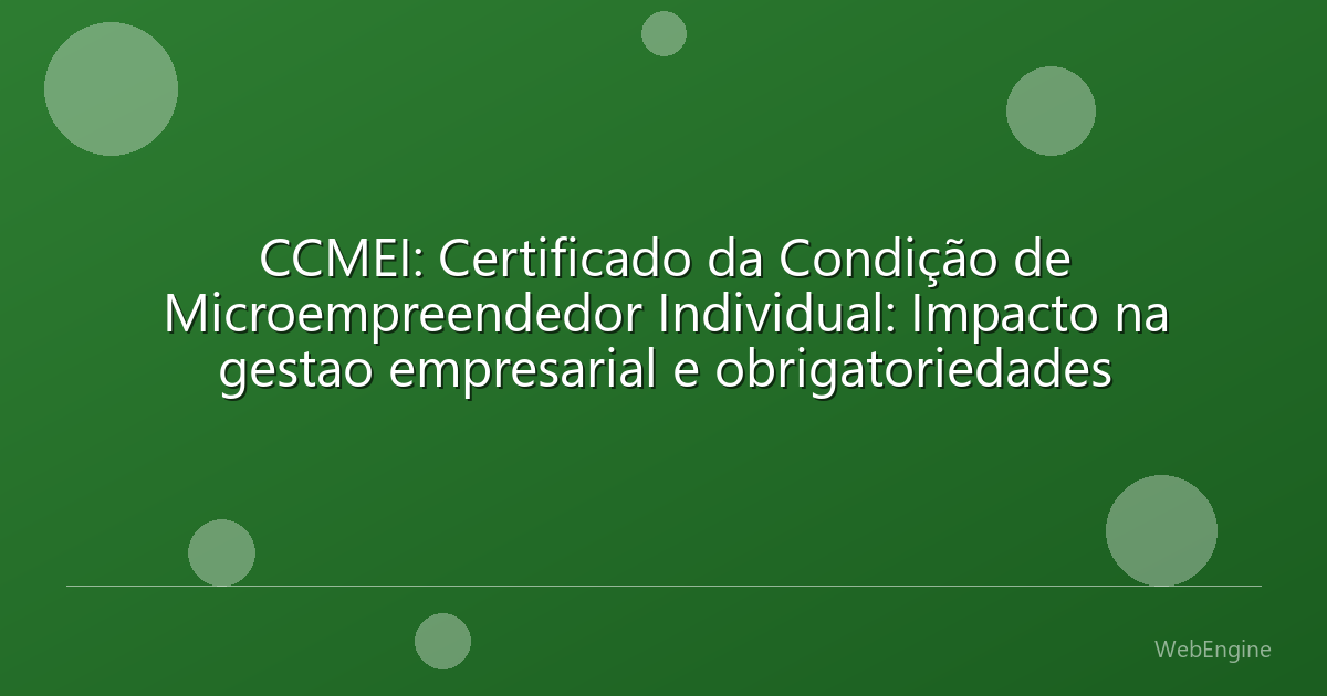 CCMEI: Certificado da Condição de Microempreendedor Individual: Impacto na gestao empresarial e obrigatoriedades