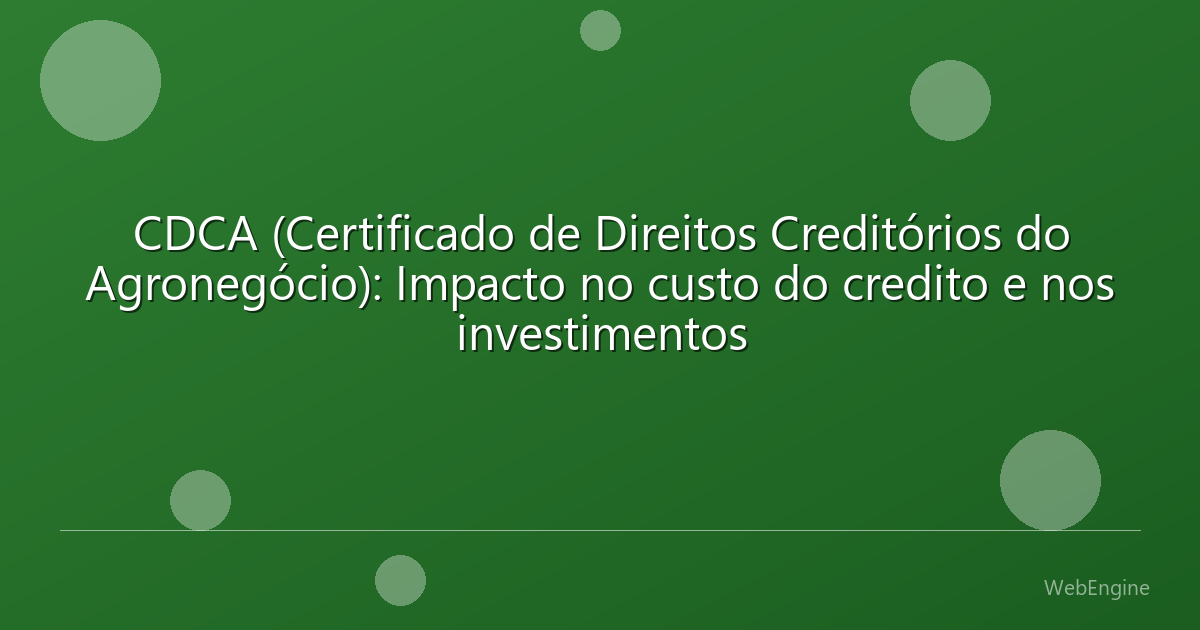 CDCA (Certificado de Direitos Creditórios do Agronegócio): Impacto no custo do credito e nos investimentos