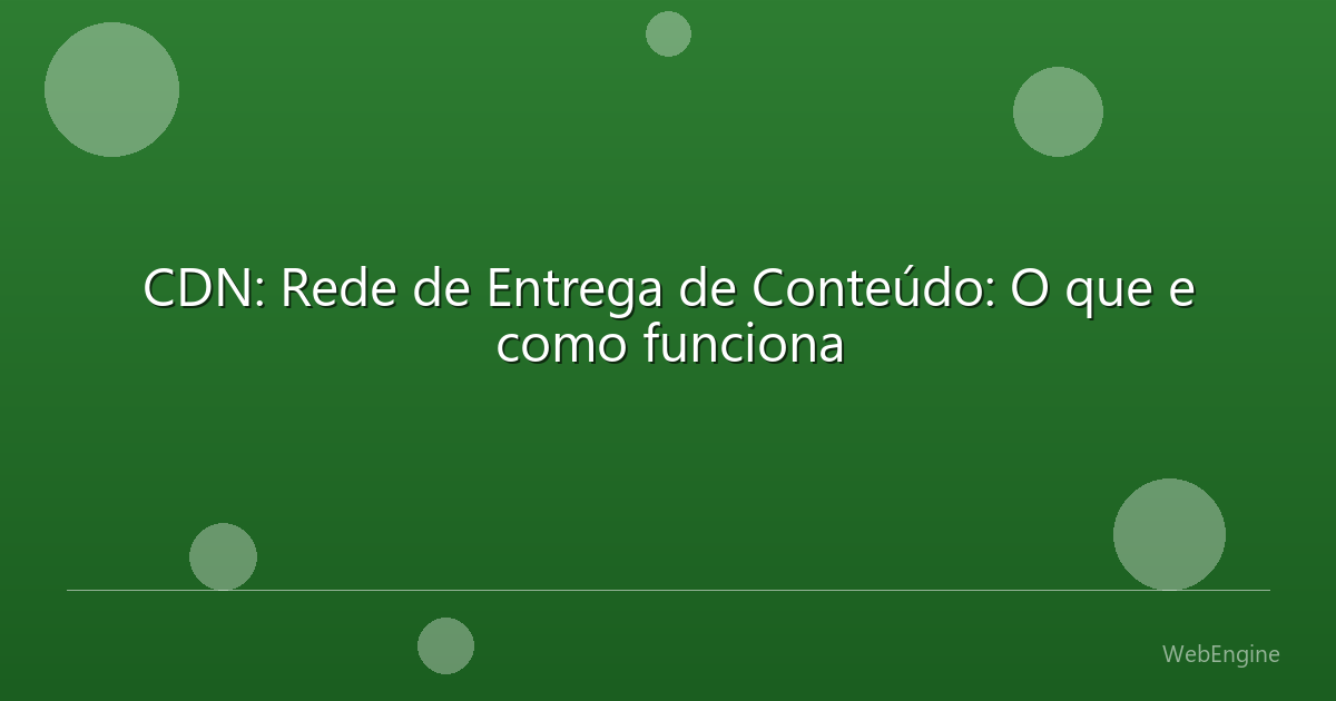CDN: Rede de Entrega de Conteúdo: O que e como funciona