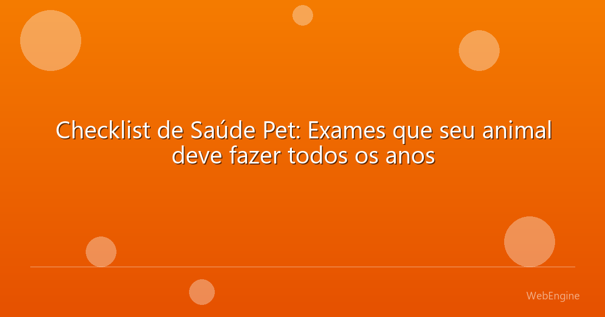 Checklist de Saúde Pet: Exames que seu animal deve fazer todos os anos