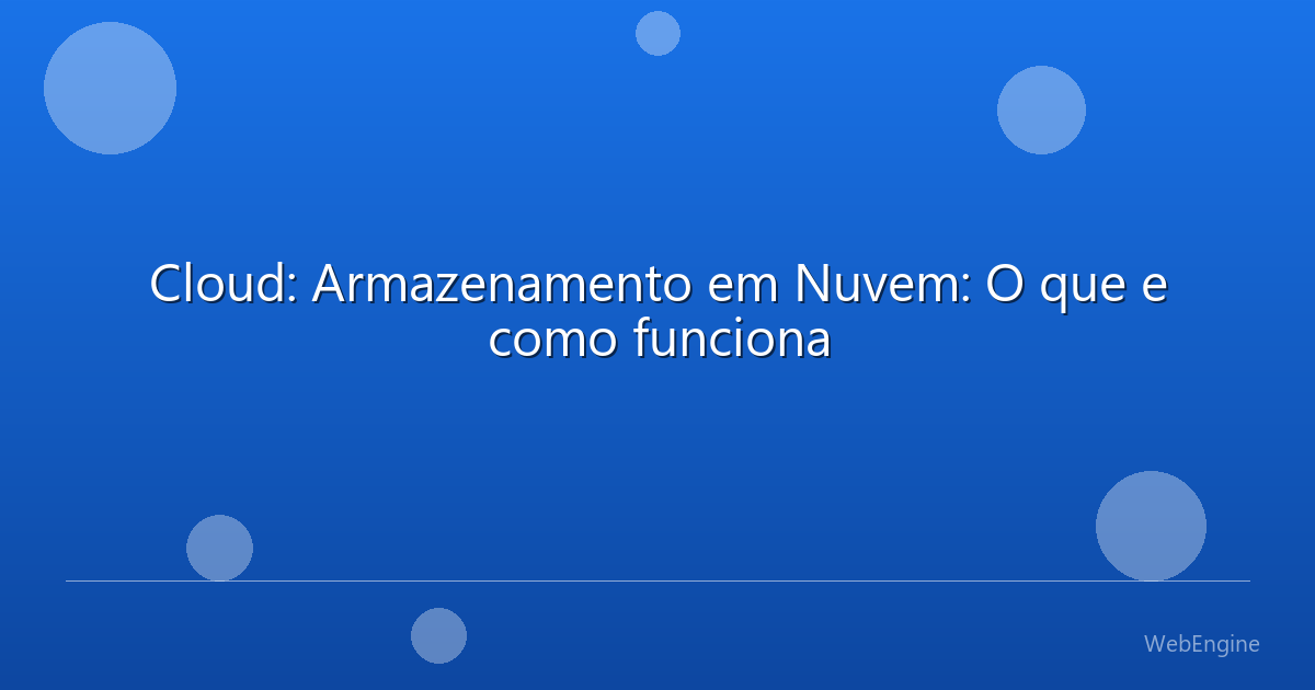 Cloud: Armazenamento em Nuvem: O que e como funciona