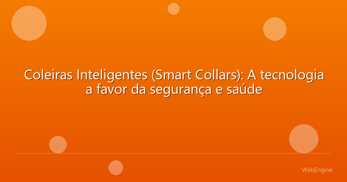Coleiras Inteligentes (Smart Collars): A tecnologia a favor da segurança e saúde