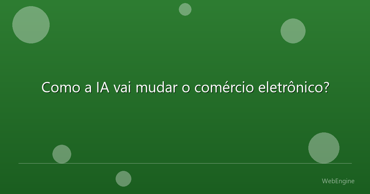 Como a IA vai mudar o comércio eletrônico?