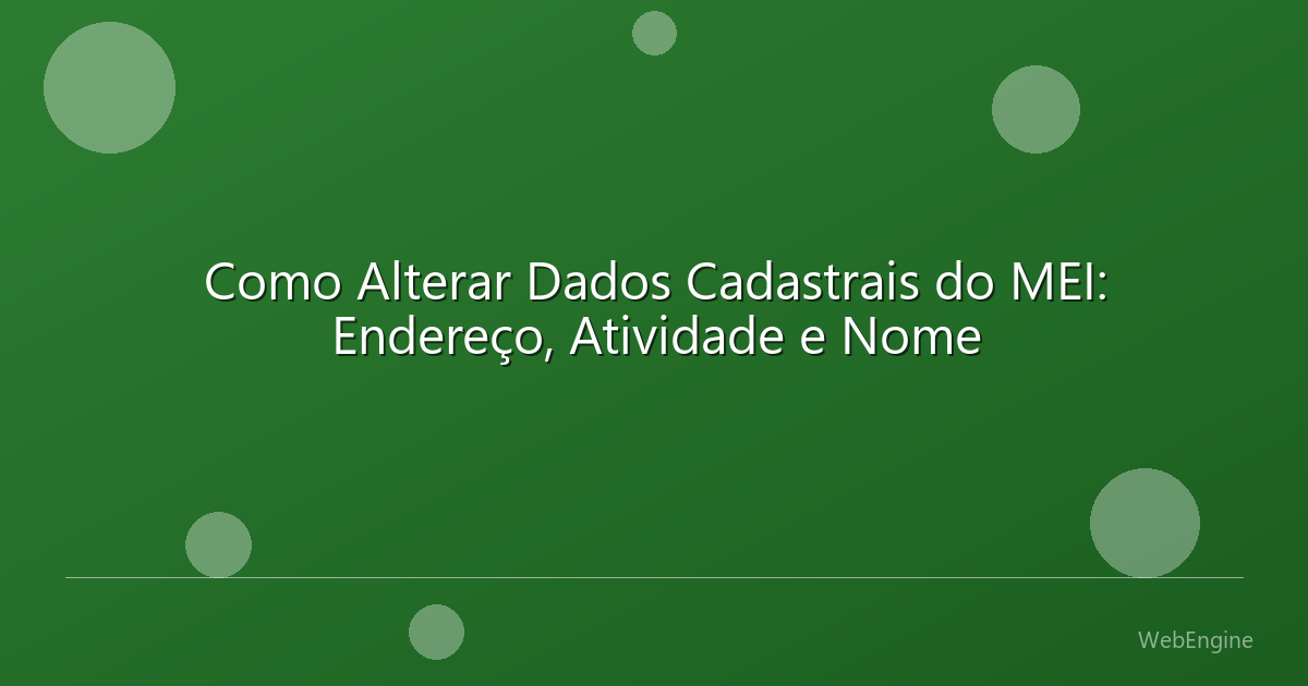 Como Alterar Dados Cadastrais do MEI: Endereço, Atividade e Nome