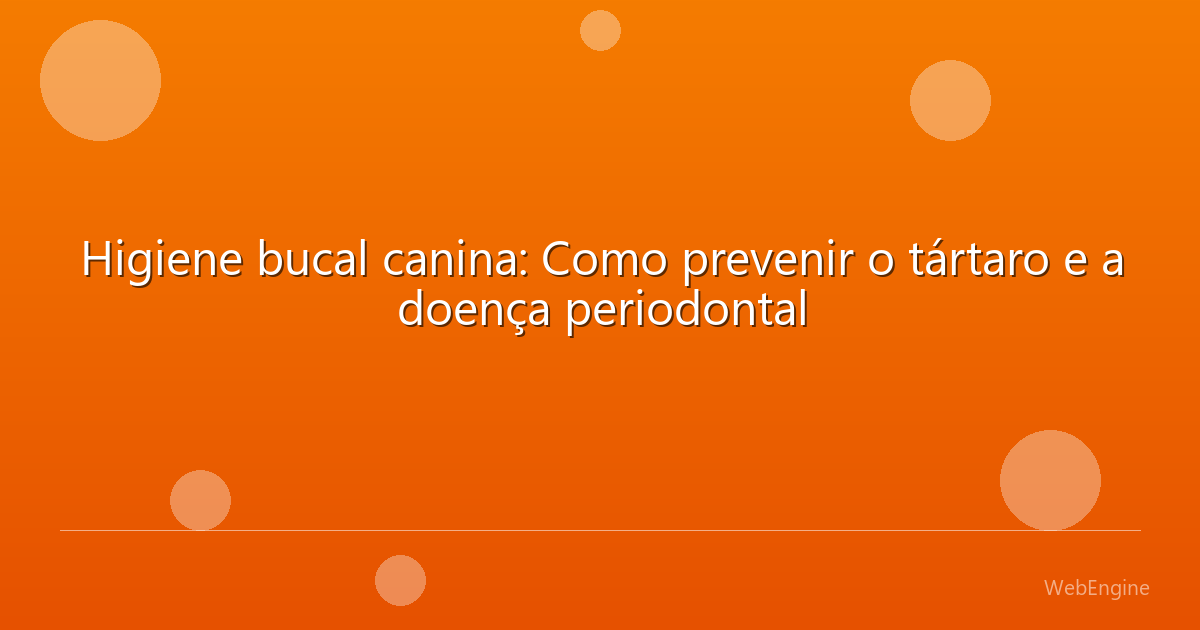 Higiene bucal canina: Como prevenir o tártaro e a doença periodontal