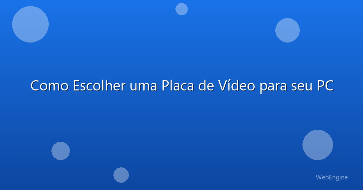 Como Escolher uma Placa de Vídeo para seu PC