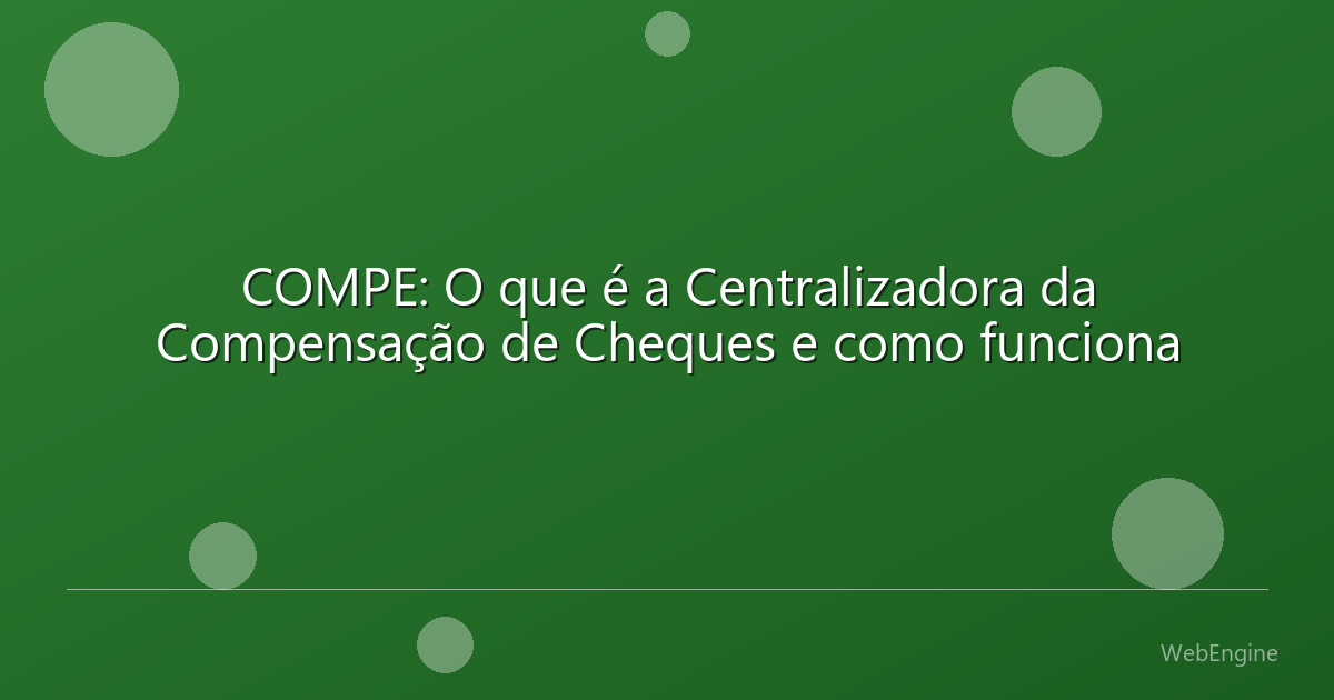 COMPE: O que é a Centralizadora da Compensação de Cheques e como funciona