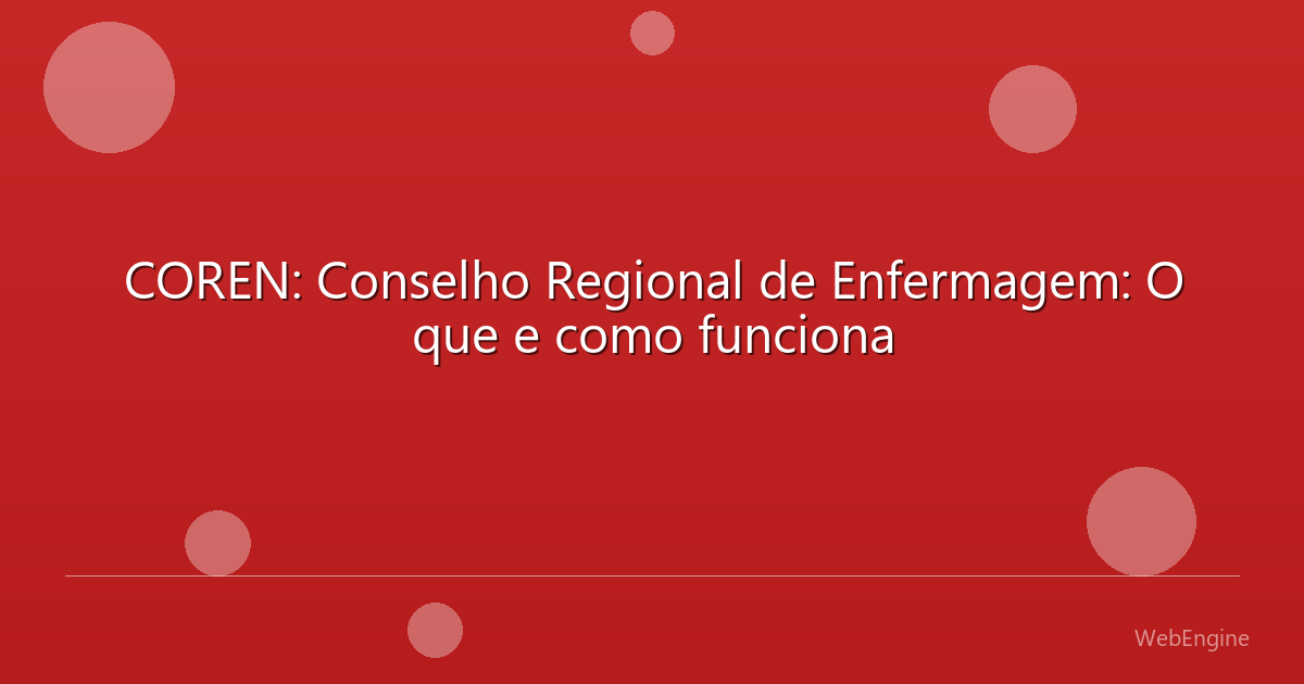 COREN: Conselho Regional de Enfermagem: O que e como funciona