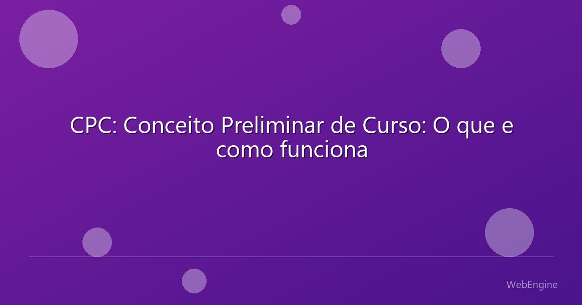 CPC: Conceito Preliminar de Curso: O que e como funciona