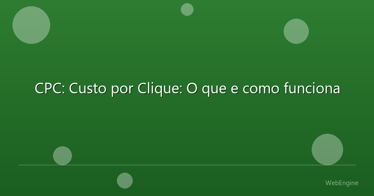 CPC: Custo por Clique: O que e como funciona
