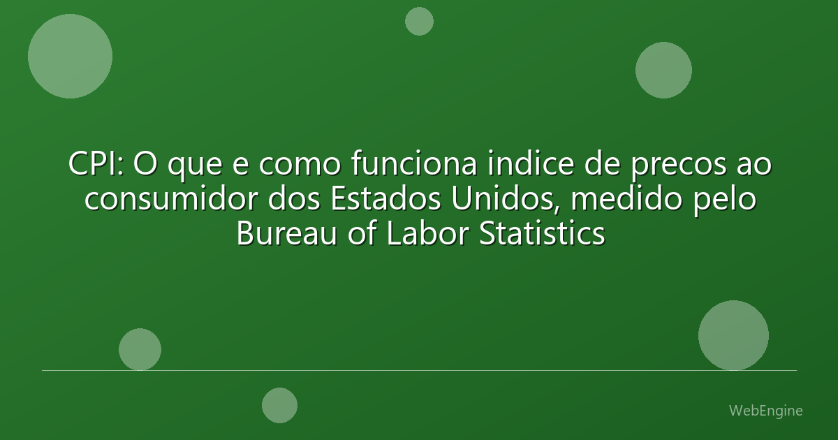 CPI: O que e como funciona indice de precos ao consumidor dos Estados Unidos, medido pelo Bureau of Labor Statistics