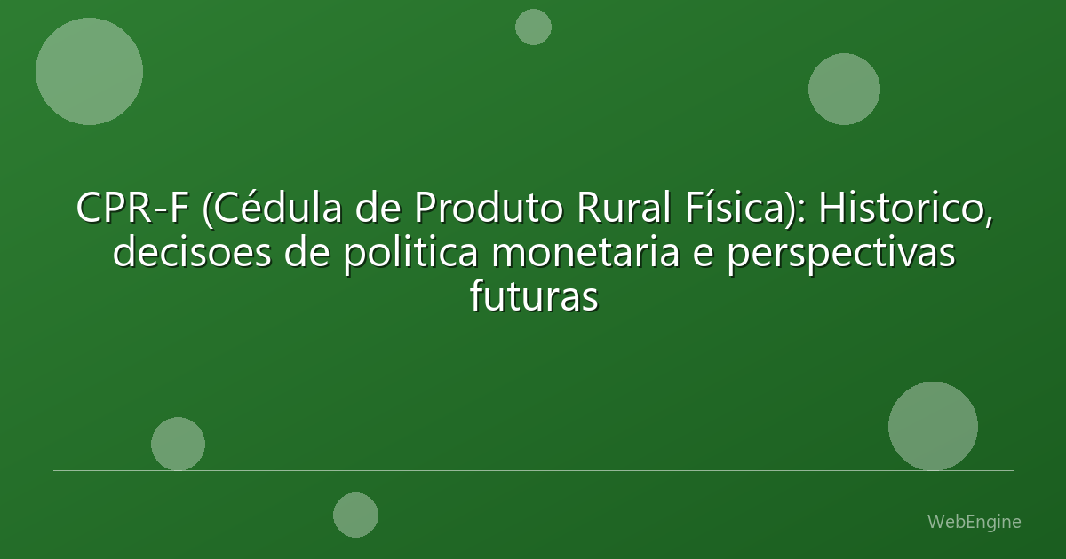 CPR-F (Cédula de Produto Rural Física): Historico, decisoes de politica monetaria e perspectivas futuras