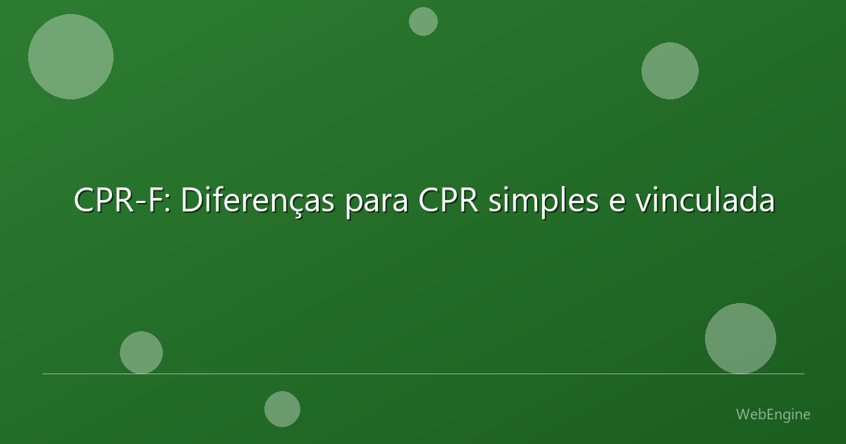 CPR-F: Diferenças para CPR simples e vinculada