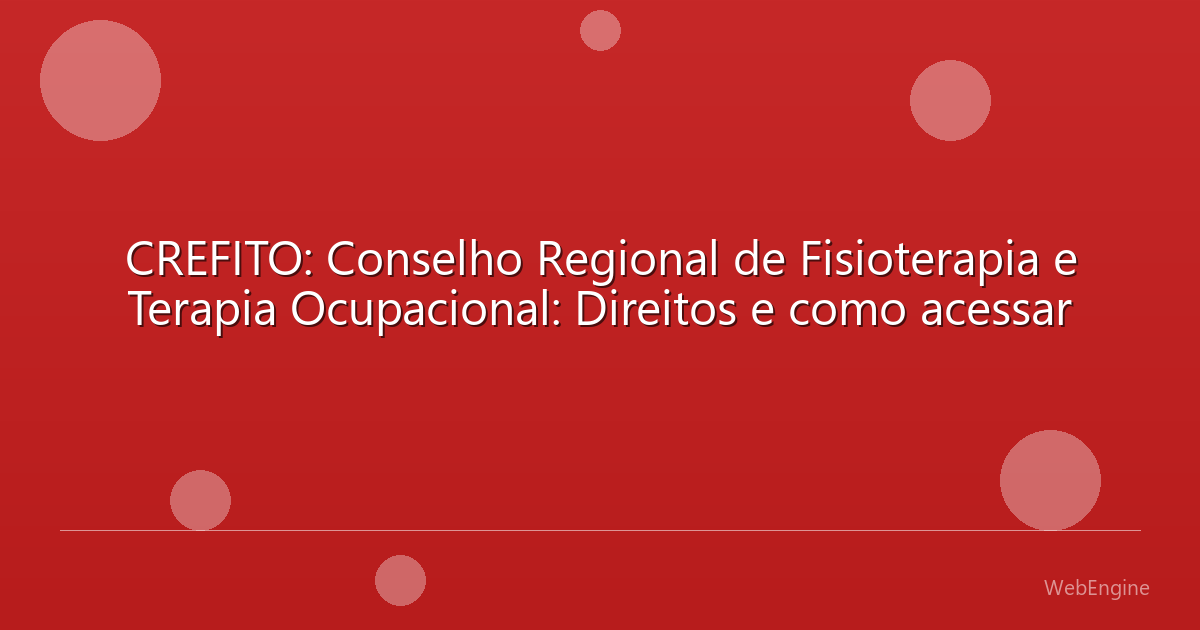 CREFITO: Conselho Regional de Fisioterapia e Terapia Ocupacional: Direitos e como acessar