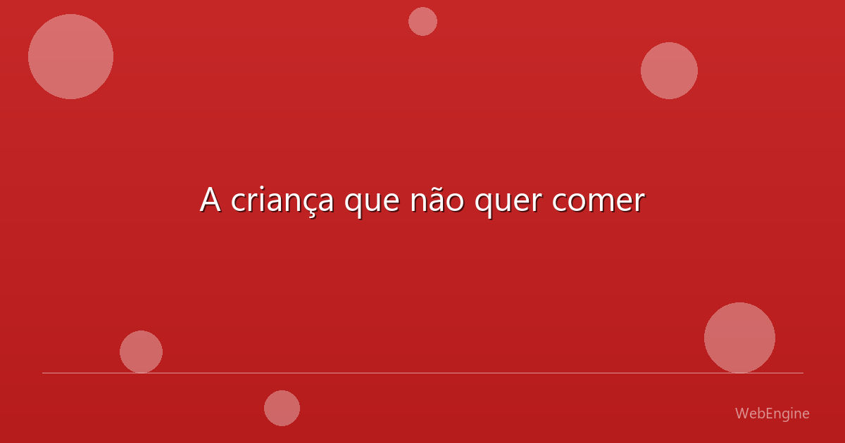 A criança que não quer comer