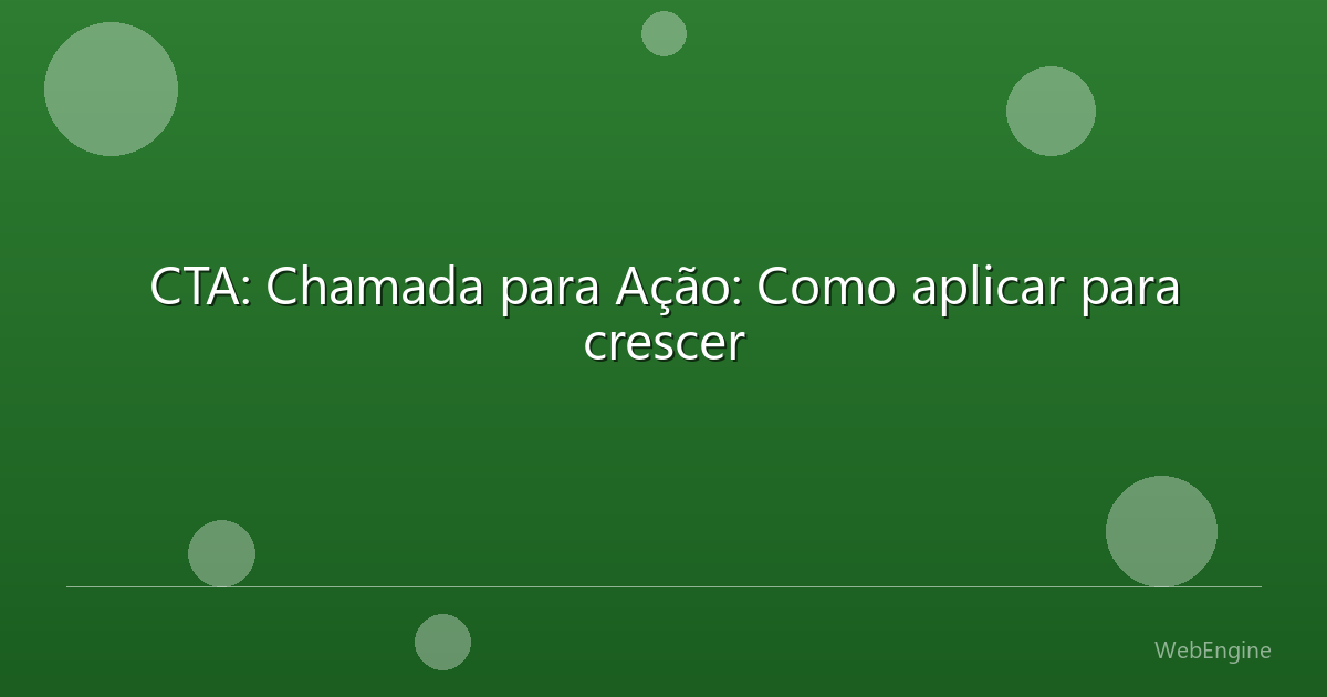 CTA: Chamada para Ação: Como aplicar para crescer