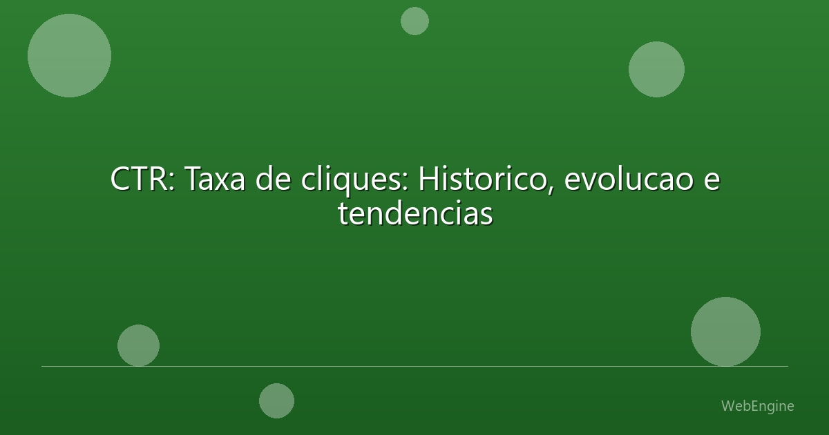 CTR: Taxa de cliques: Historico, evolucao e tendencias