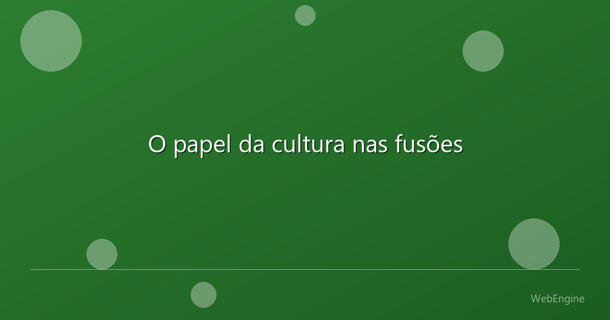 O papel da cultura nas fusões