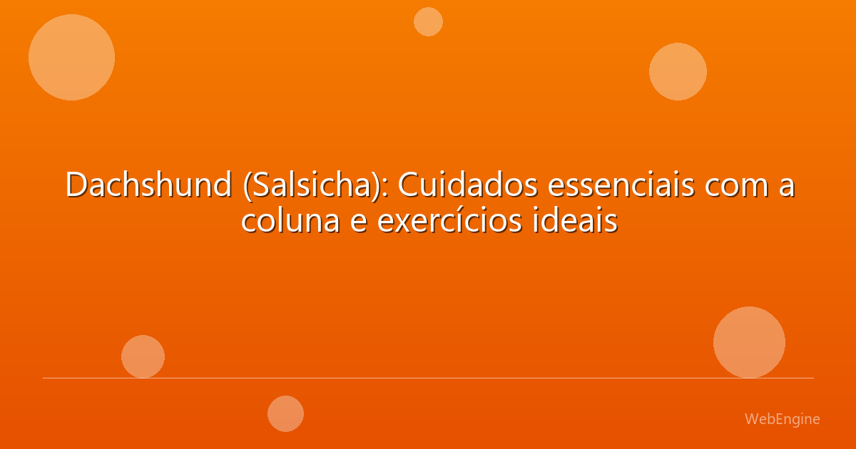 Dachshund (Salsicha): Cuidados essenciais com a coluna e exercícios ideais