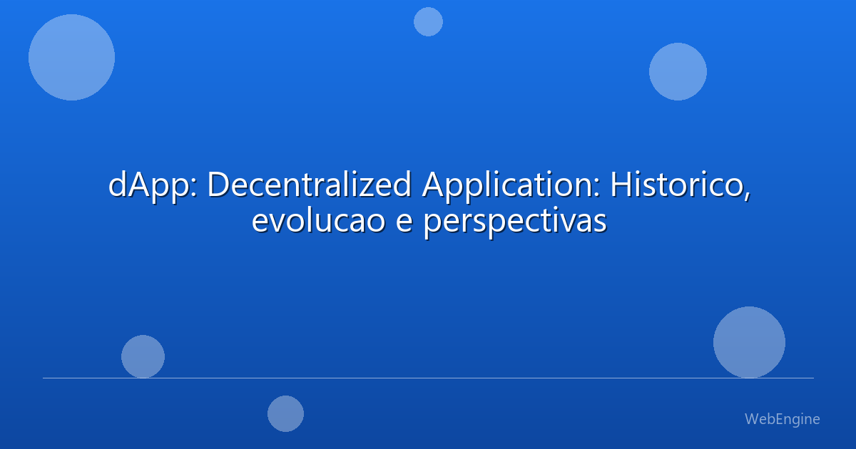 dApp: Decentralized Application: Historico, evolucao e perspectivas