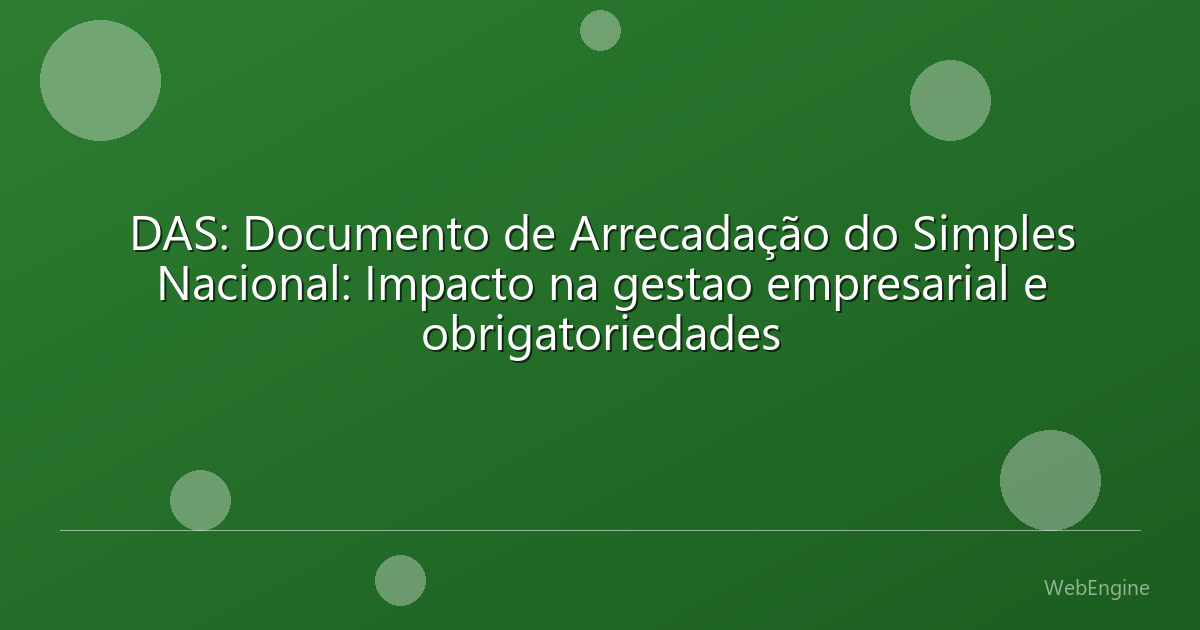 DAS: Documento de Arrecadação do Simples Nacional: Impacto na gestao empresarial e obrigatoriedades