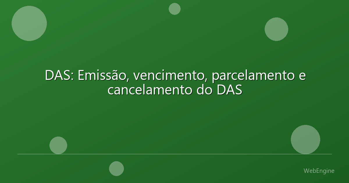 DAS: Emissão, vencimento, parcelamento e cancelamento do DAS