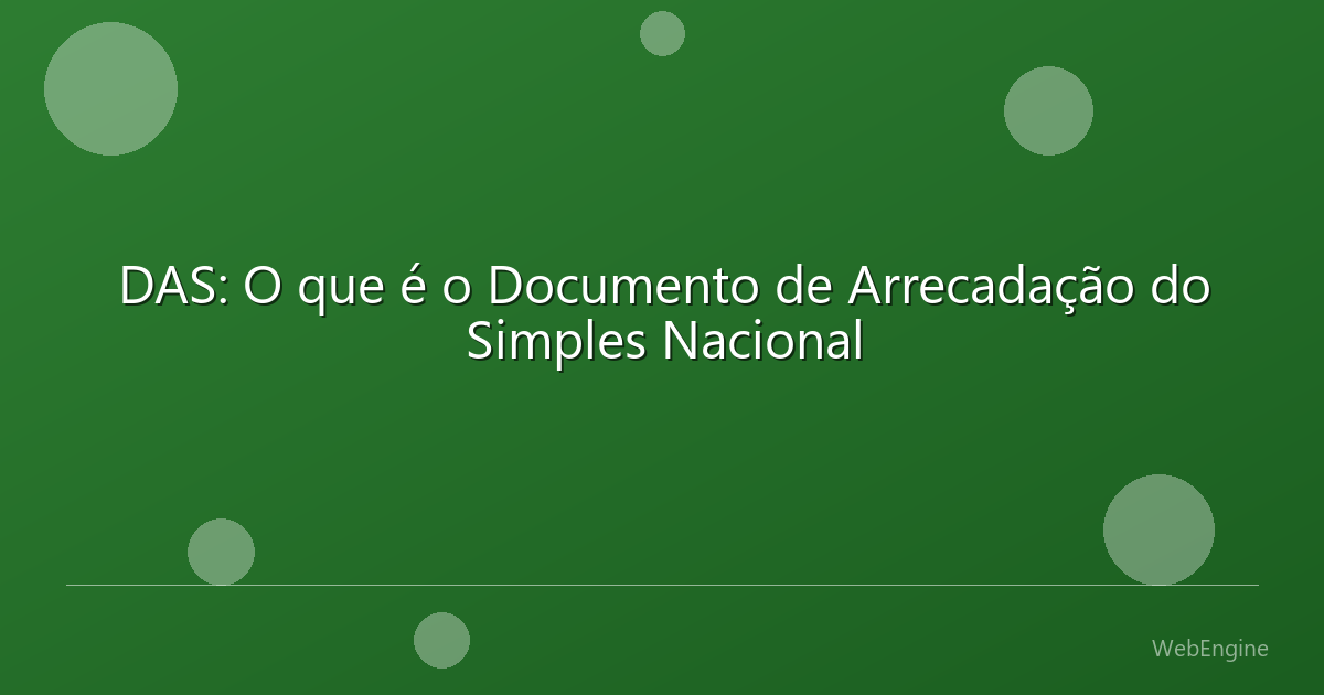 DAS: O que é o Documento de Arrecadação do Simples Nacional