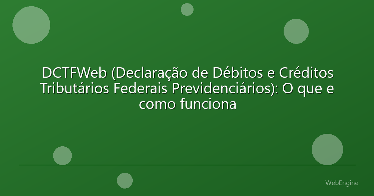 DCTFWeb (Declaração de Débitos e Créditos Tributários Federais Previdenciários): O que e como funciona